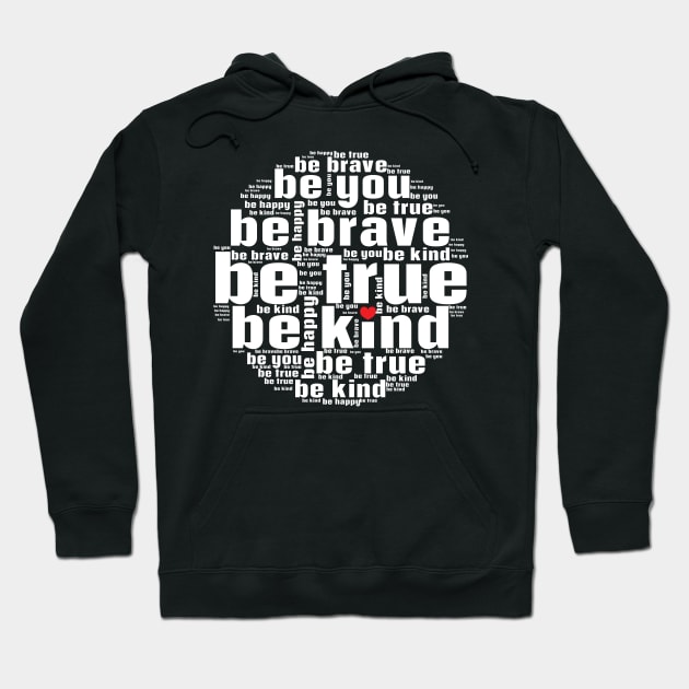 Be kind be true be brave be you Hoodie by Nice Surprise